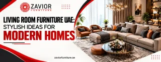 Living Room Furniture UAE: Stylish Ideas for Modern Homes